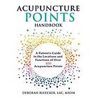 Acupuncture Points Handbook: A Patient's Guide To The Locations And Functions Of Over 400 Acupuncture Points