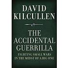 Accidental Guerrilla: Fighting Small Wars In The Midst Of A Big One