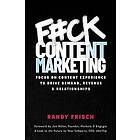 F#ck Content Marketing: Focus On Content Experience To Drive Demand, Revenue & Relationships