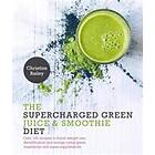 Supercharged Green Juice & Smoothie Diet: Over 100 Recipes To Boost Weight Loss, Detox And Energy Using Green Vegetables And Super-Supplemen