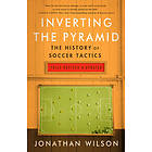 Inverting The Pyramid: The History Of Soccer Tactics