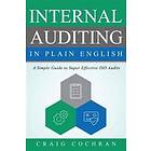 Internal Auditing In Plain English: A Simple Guide To Super Effective ISO Audits