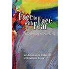 Face To Face With Fear Transforming Fear Into Love