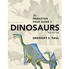 The Princeton Field Guide To Dinosaurs