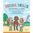 Social Skills Activities For Kids: 50 Fun Exercises For Making Friends, Talking And Listening, And Understanding Social Rules