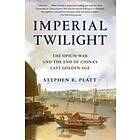 Imperial Twilight: The Opium War And The End Of China's Last Golden Age