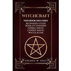 Witchcraft: Wicca For Beginner's, Book Of Shadows, Candle Magic, Herbal Magic, Wicca Altar