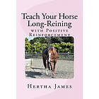 Teach Your Horse Long-Reining With Positive Reinforcement