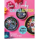 Fun & Funky Cross Stitch: 160+ Designs, 5 Alphabets, 30 Bonus Gift Ideas