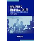 Mastering Technical Sales: The Sales Engineer's Handbook, Fourth Edition