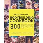 The Complete Bodybuilding Cookbook: 300 Delicious Recipes To Build Muscle, Burn Fat & Save Time