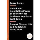 Super Genes: Unlock The Astonishing Power Of Your DNA For Optimum Health And Well-Being