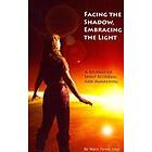 Facing The Shadow, Embracing The Light: A Journey Of Spirit Retrieval And Awakening