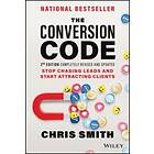 The Conversion Code, 2nd Edition: Stop Chasing Lea Ds And Start Attracting Clients