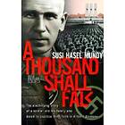 A Thousand Shall Fall: The Electrifying Story Of A Soldier And His Family Who Dared To Practice Their Faith In Hitler's Germany