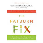 The Fatburn Fix: Boost Energy, End Hunger, And Lose Weight By Using Body Fat For