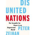 Disunited Nations: The Scramble For Power In An Ungoverned World