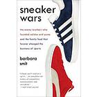Sneaker Wars: The Enemy Brothers Who Founded Adidas And Puma And The Family Feud That Forever Changed The Business Of Sports