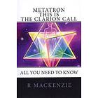 METATRON This Is The Clarion Call: The Ultimate Guide For Light-workers