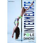 Intermediate Pole Dancing: For Fitness And Fun