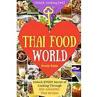Welcome To Thai Food World: Unlock EVERY Secret Of Cooking Through 500 AMAZING Thai Recipes (Thai Cookbook, Thai Recipe Book, Asian Cookbook