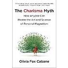 The Charisma Myth: How Anyone Can Master The Art And Science Of Personal Magnetism