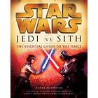 Jedi Vs. Sith: Star Wars: The Essential Guide To The Force