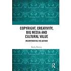 Copyright, Creativity, Big Media And Cultural Value