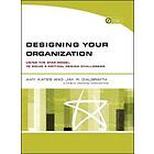 Designing Your Organization – Using The STAR Model To Solve 5 Critical Design Challenges (w/Website)