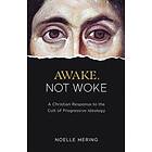 Awake, Not Woke: A Christian Response To The Cult Of Progressive Ideology