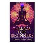 Chakras: Chakras For Beginners: The Complete Guide To The Chakra System: A Chakr