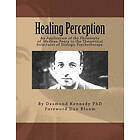 Healing Perception: An Application Of The Philosophy Of Merleau-Ponty To The The