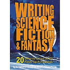 Writing Science Fiction & Fantasy: 20 Dynamic Essays By The Field's Top Professionals