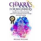 Chakras: Chakras For Beginners Awaken Your Internal Energy And Learn To Radiate 