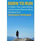 Born To Run: A Hidden Tribe, Superathletes, And The Greatest Race The World Has Never Seen