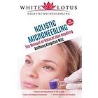 Holistic Microneedling: The Manual Of Natural Skin Needling