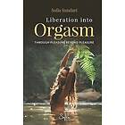 Liberation Into Orgasm: Through Pleasure Beyond Pleasure