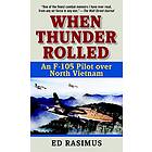 When Thunder Rolled: An F-105 Pilot Over North Vietnam