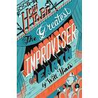 How To Be The Greatest Improviser On Earth
