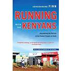 Running With The Kenyans: Discovering The Secrets Of The Fastest People On Earth