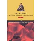 Unborn: The Life And Teachings Of Zen Master Bankei, 1622-1693