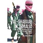Al-Shabaab In Somalia: The History And Ideology Of A Militant Islamist Group