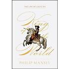 King Of The World The Life Of Louis XIV