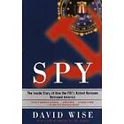 Spy: The Inside Story Of How The Fbi's Robert Hanssen Betrayed America