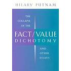 The Collapse Of The Fact/Value Dichotomy And Other Essays
