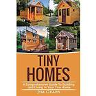 Tiny Homes: Build Your Tiny Home, Live Off Grid In Your Tiny House Today, Become A Minamilist And Travel In Your Micro Shelter! Wi