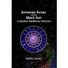 Armanen Runes And The Black Sun In Modern Heathenry Volume I
