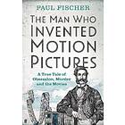 The Man Who Invented Motion Pictures