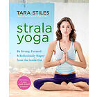 Strala Yoga: Be Strong, Focused & Ridiculously Happy From The Inside Out