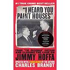 I Heard You Paint Houses: Frank The Irishman Sheeran & Closing The Case On Jimmy Hoffa